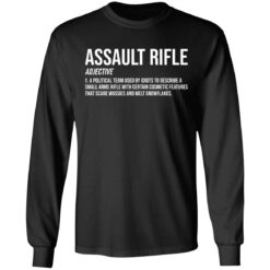 Assault rifle adjective a political term used by idiots to describe a small arms rifle shirt $19.95