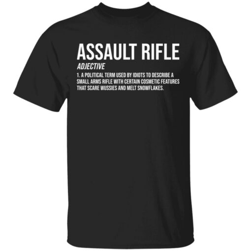 Assault rifle adjective a political term used by idiots to describe a small arms rifle shirt $19.95