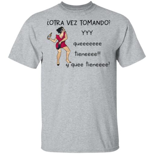 Woman otra vez tomando yyy queeeeeee tieneeee y quee tieneeee shirt $19.95