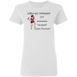 Woman otra vez tomando yyy queeeeeee tieneeee y quee tieneeee shirt $19.95