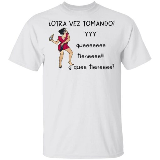 Woman otra vez tomando yyy queeeeeee tieneeee y quee tieneeee shirt $19.95