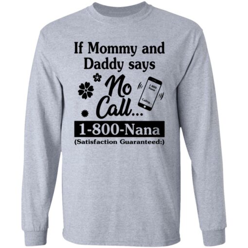 If mommy and daddy says no call 1800 Nana satisfaction guaranteed shirt $19.95