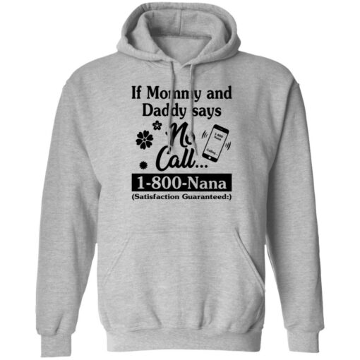 If mommy and daddy says no call 1800 Nana satisfaction guaranteed shirt $19.95