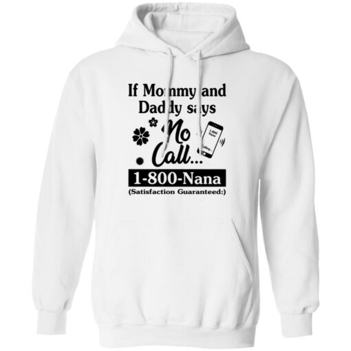 If mommy and daddy says no call 1800 Nana satisfaction guaranteed shirt $19.95