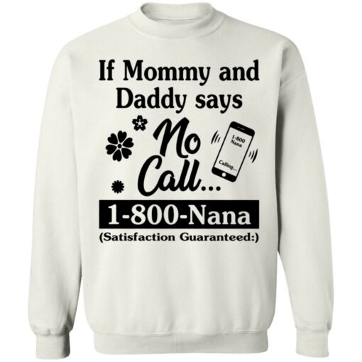 If mommy and daddy says no call 1800 Nana satisfaction guaranteed shirt $19.95