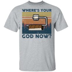 Toilet paper where’s your god now shirt $19.95