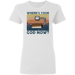 Toilet paper where’s your god now shirt $19.95