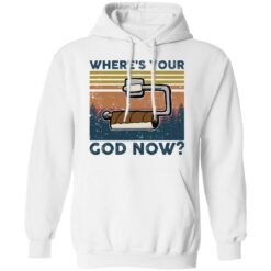 Toilet paper where’s your god now shirt $19.95