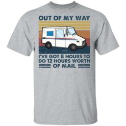 Out of my way I’ve got 8 hours to do 12 hours worth of mall shirt $19.95