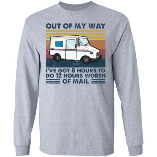 Out of my way I’ve got 8 hours to do 12 hours worth of mall shirt $19.95