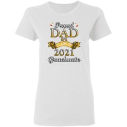 Proud dad of a class of 2021 graduate shirt Proud dad of a class of 2021 graduate shirt $19.95