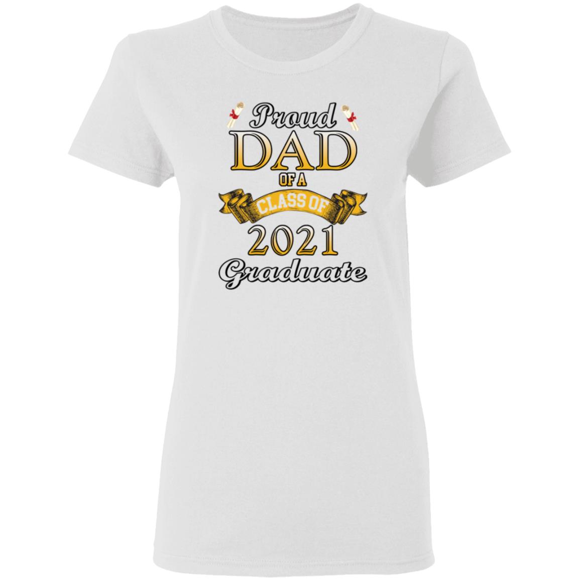 Proud dad of a class of 2021 graduate shirt Proud dad of a class of 2021 graduate shirt $19.95