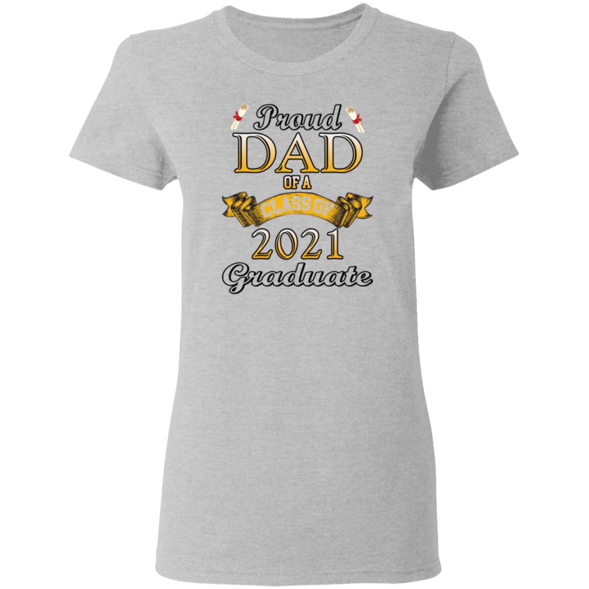 Proud dad of a class of 2021 graduate shirt Proud dad of a class of 2021 graduate shirt $19.95