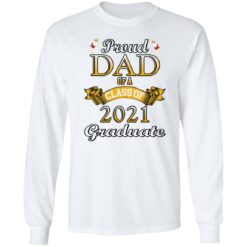 Proud dad of a class of 2021 graduate shirt Proud dad of a class of 2021 graduate shirt $19.95