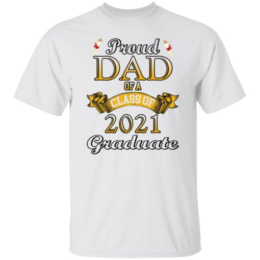 Proud dad of a class of 2021 graduate shirt $19.95