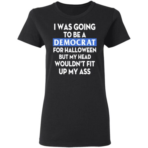 I was going be a Democrat voter for Halloween shirt $19.95