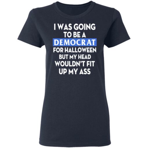I was going be a Democrat voter for Halloween shirt $19.95