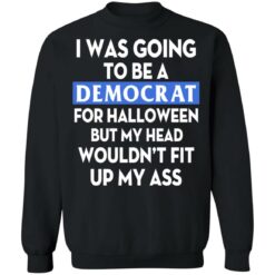 I was going be a Democrat voter for Halloween shirt $19.95