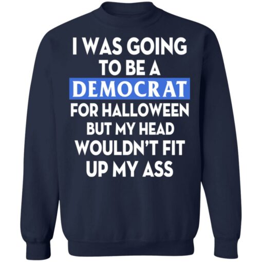 I was going be a Democrat voter for Halloween shirt $19.95