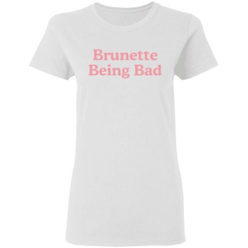 Brunette being bad shirt $19.95