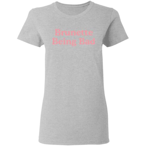 Brunette being bad shirt $19.95