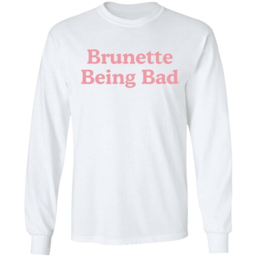 Brunette being bad shirt $19.95