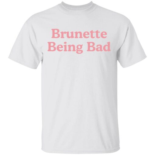 Brunette being bad shirt $19.95