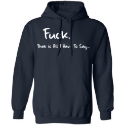 F*ck that is all I have to say shirt $19.95
