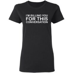 I'm billing you for this conversation shirt $19.95