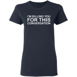I'm billing you for this conversation shirt $19.95