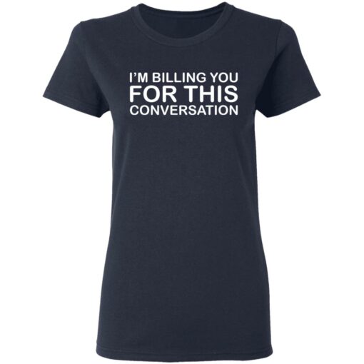 I'm billing you for this conversation shirt $19.95