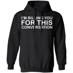 I'm billing you for this conversation shirt $19.95