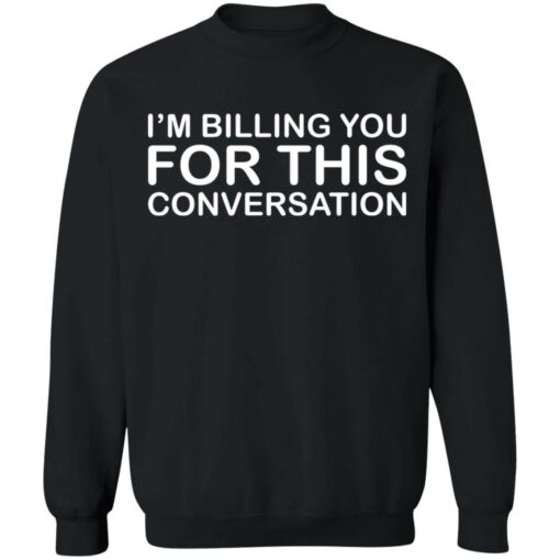 I'm billing you for this conversation shirt $19.95