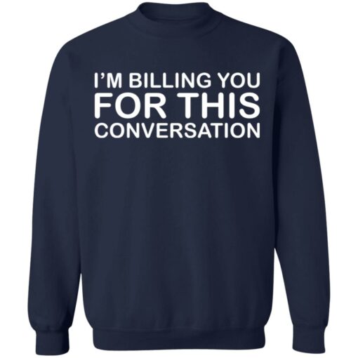 I'm billing you for this conversation shirt $19.95