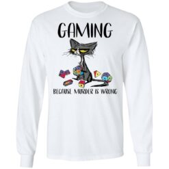 Cat gaming because murder is wrong shirt $19.95