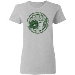 I want gay married couples to be able to protect their marijuana plants with guns shirt $19.95