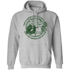 I want gay married couples to be able to protect their marijuana plants with guns shirt $19.95