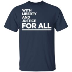 With liberty and justice for all shirt $19.95