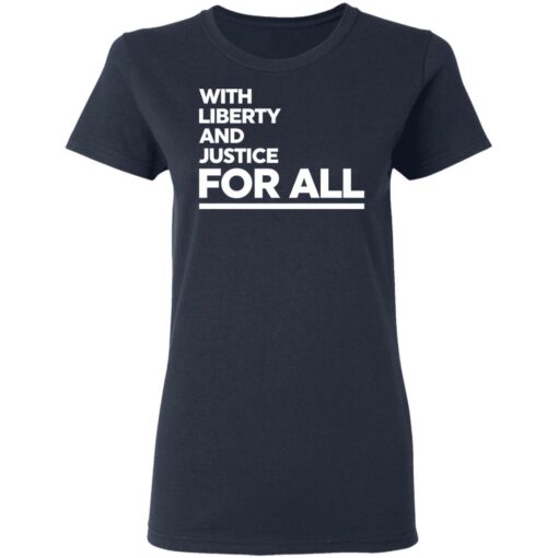 With liberty and justice for all shirt $19.95