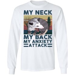 Opossum my neck my back my anxiety attack shirt $19.95