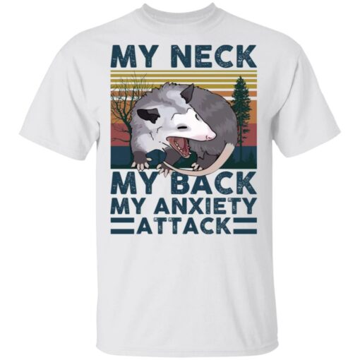 Opossum my neck my back my anxiety attack shirt $19.95