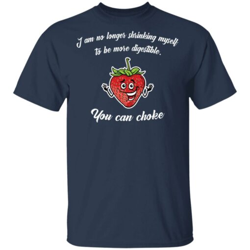 Strawberry i am no longer shrinking myself to be more digestible you can choke shirt $19.95