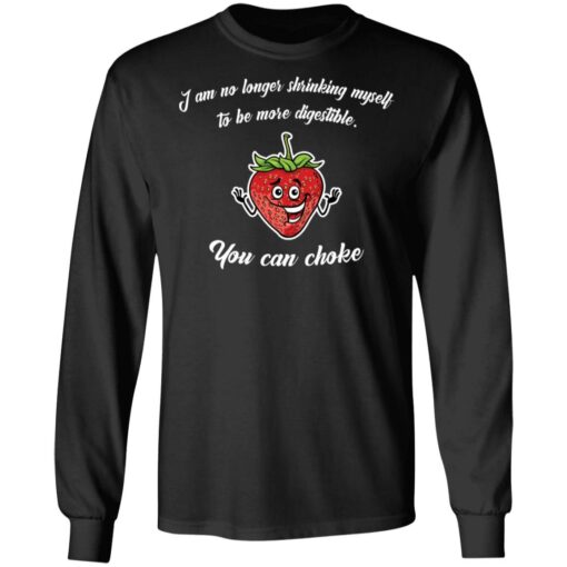 Strawberry i am no longer shrinking myself to be more digestible you can choke shirt $19.95