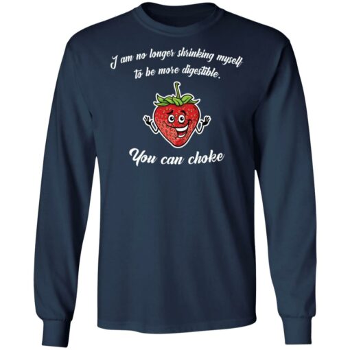 Strawberry i am no longer shrinking myself to be more digestible you can choke shirt $19.95