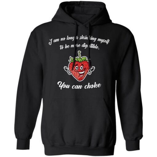 Strawberry i am no longer shrinking myself to be more digestible you can choke shirt $19.95