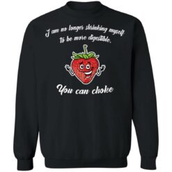 Strawberry i am no longer shrinking myself to be more digestible you can choke shirt $19.95