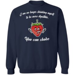 Strawberry i am no longer shrinking myself to be more digestible you can choke shirt $19.95