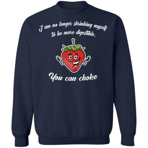 Strawberry i am no longer shrinking myself to be more digestible you can choke shirt $19.95