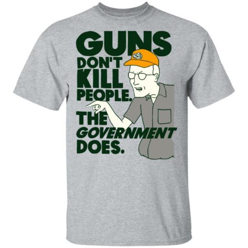 Dale Gribble Guns don’t kill people the government does shirt $19.95