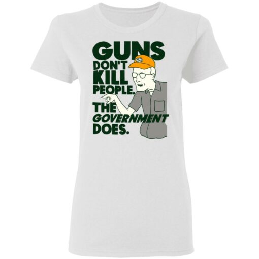 Dale Gribble Guns don’t kill people the government does shirt $19.95